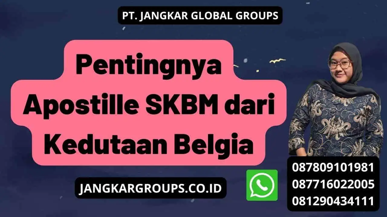 Pentingnya Apostille SKBM dari Kedutaan Belgia