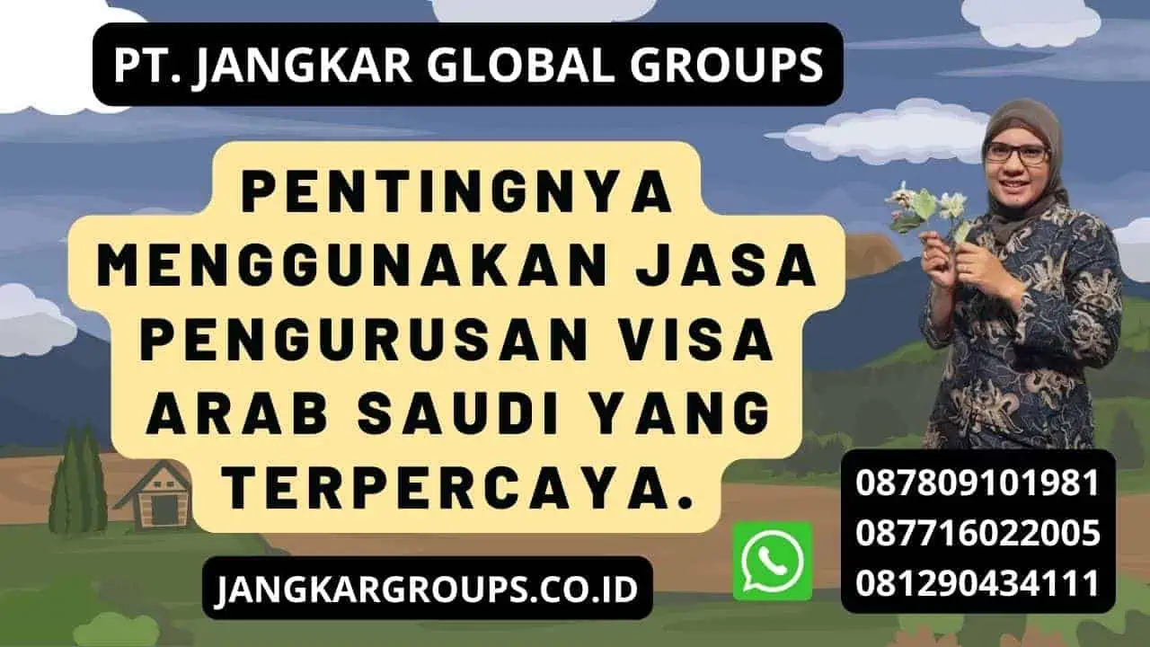 Pentingnya menggunakan Jasa Pengurusan Visa Arab Saudi yang terpercaya.