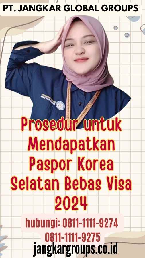 Prosedur untuk Mendapatkan Paspor Korea Selatan Bebas Visa 2024