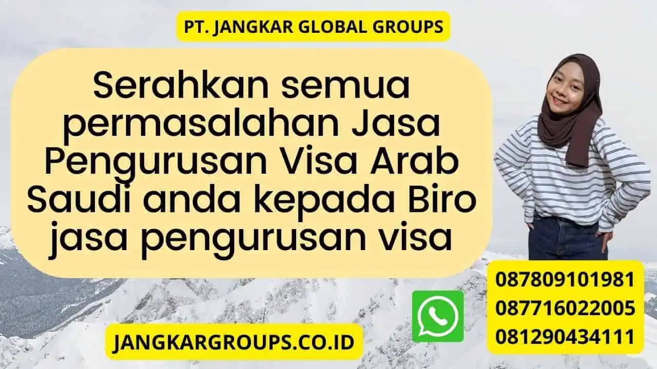 Serahkan semua permasalahan Jasa Pengurusan Visa Arab Saudi anda kepada Biro jasa pengurusan visa