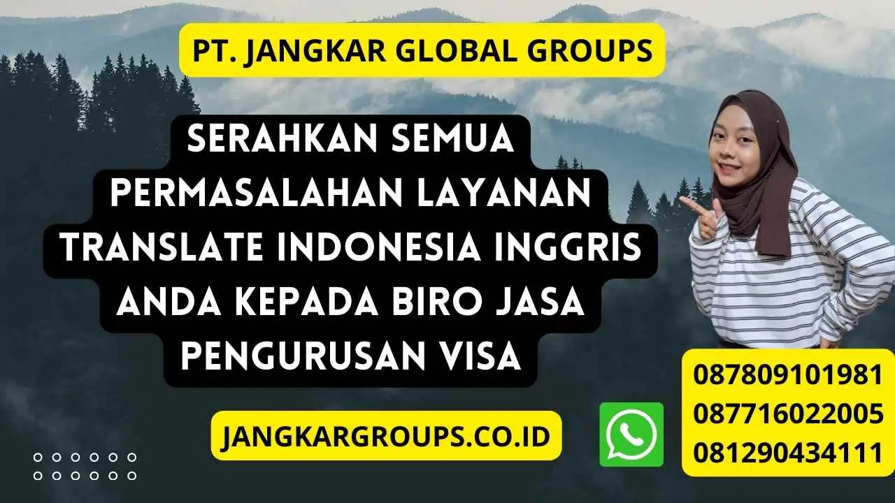 Serahkan semua permasalahan Layanan Translate Indonesia Inggris anda kepada Biro jasa pengurusan visa