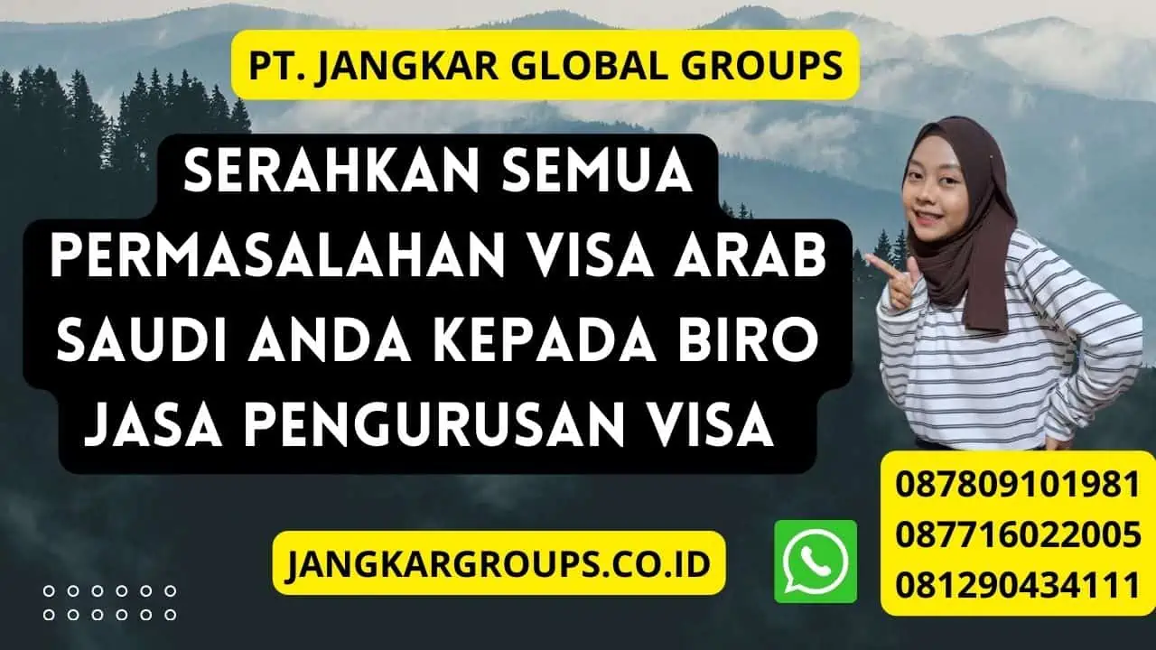 Serahkan semua permasalahan Visa Arab Saudi  anda kepada Biro jasa pengurusan visa