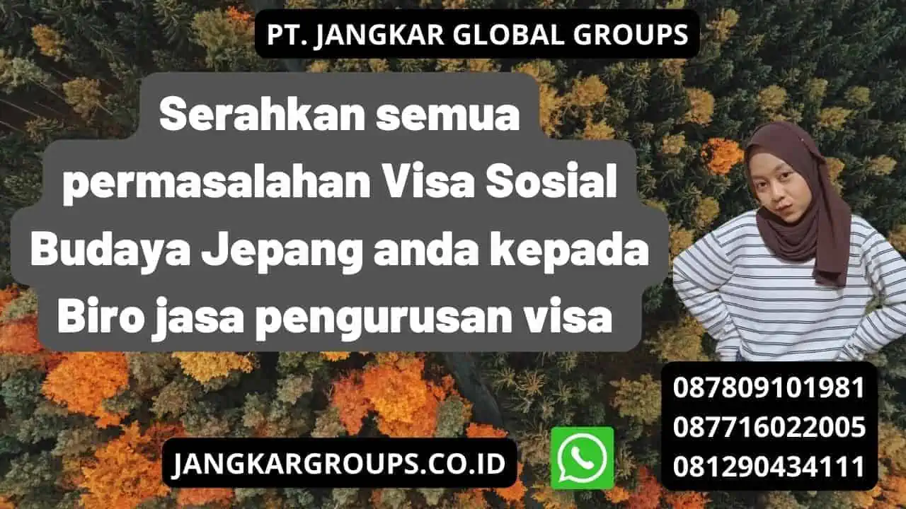 Serahkan semua permasalahan Visa Sosial Budaya Jepang anda kepada Biro jasa pengurusan visa