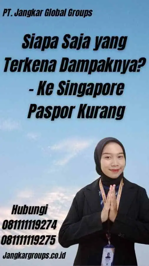 Siapa Saja yang Terkena Dampaknya? - Ke Singapore Paspor Kurang