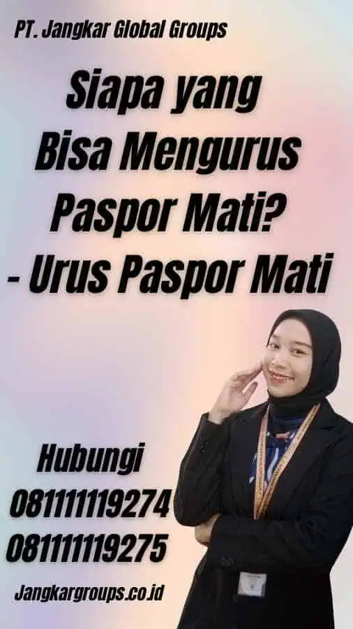 Siapa yang Bisa Mengurus Paspor Mati? - Urus Paspor Mati