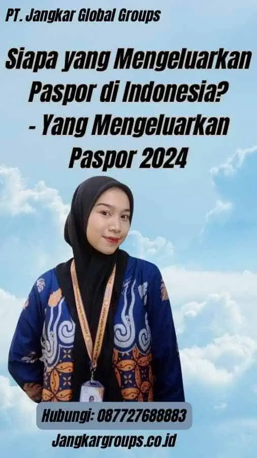 Siapa yang Mengeluarkan Paspor di Indonesia? - Yang Mengeluarkan Paspor 2024