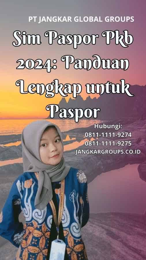 Sim Paspor Pkb 2024 Panduan Lengkap untuk Paspor