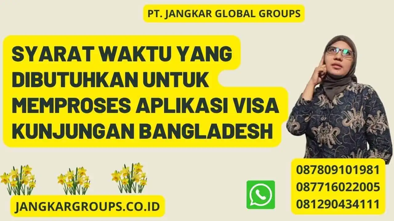 Syarat Waktu yang dibutuhkan untuk memproses aplikasi Visa Kunjungan Bangladesh