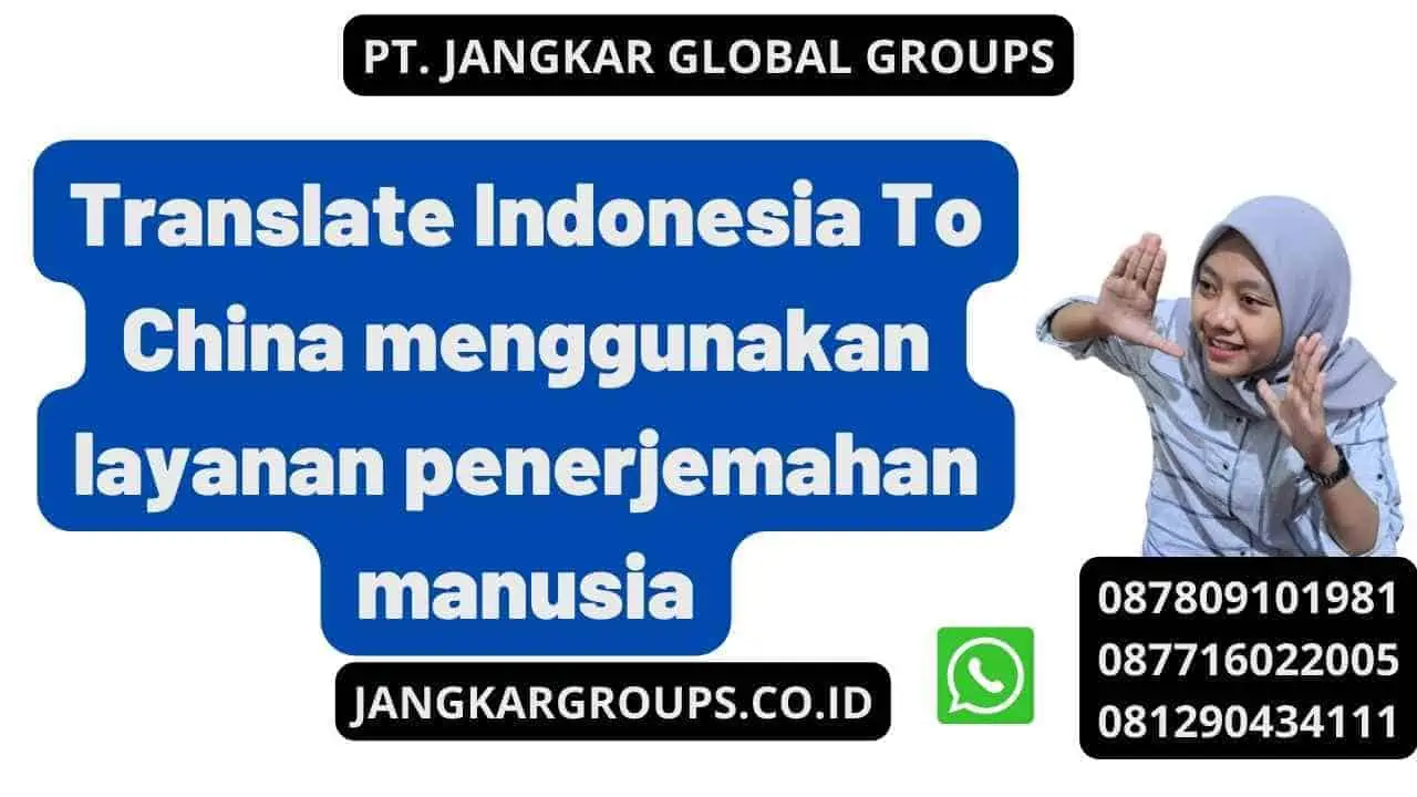 Translate Indonesia To China menggunakan layanan penerjemahan manusia