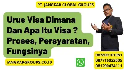 Urus Visa Dimana Dan Apa Itu Visa ? Proses, Persyaratan, Fungsinya