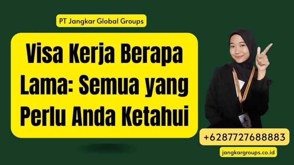 Visa Kerja Berapa Lama: Semua yang Perlu Anda Ketahui