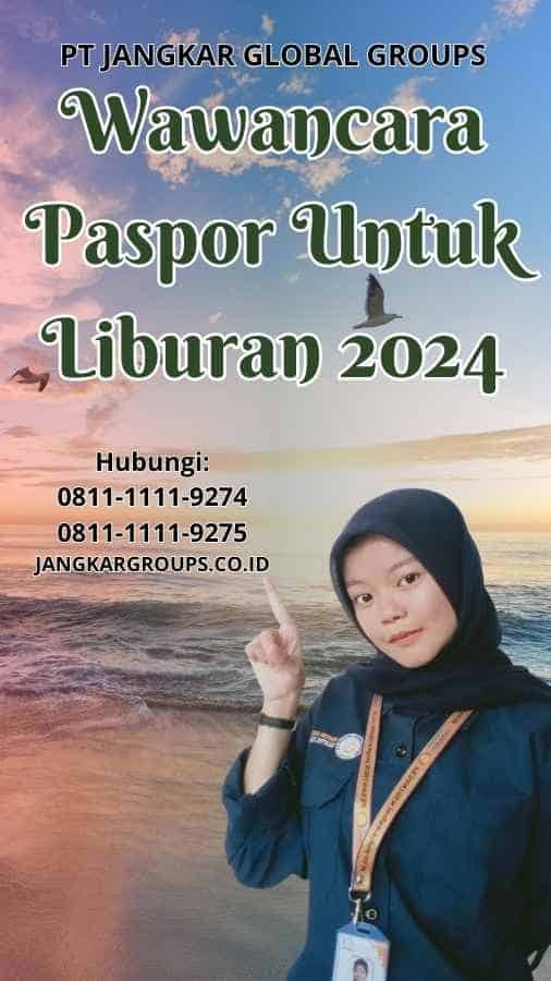 Wawancara Paspor Untuk Liburan 2024