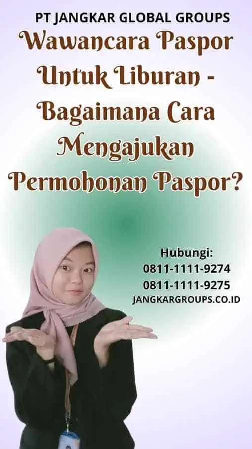 Wawancara Paspor Untuk Liburan Bagaimana Cara Mengajukan Permohonan Paspor