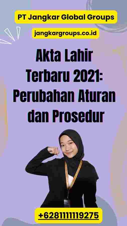 Akta Lahir Terbaru 2021: Perubahan Aturan dan Prosedur