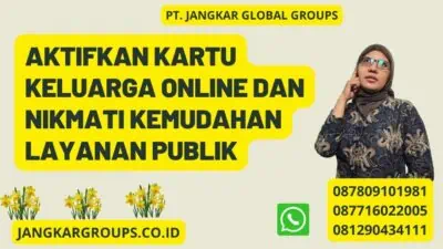 Aktifkan Kartu Keluarga Online dan Nikmati Kemudahan Layanan Publik