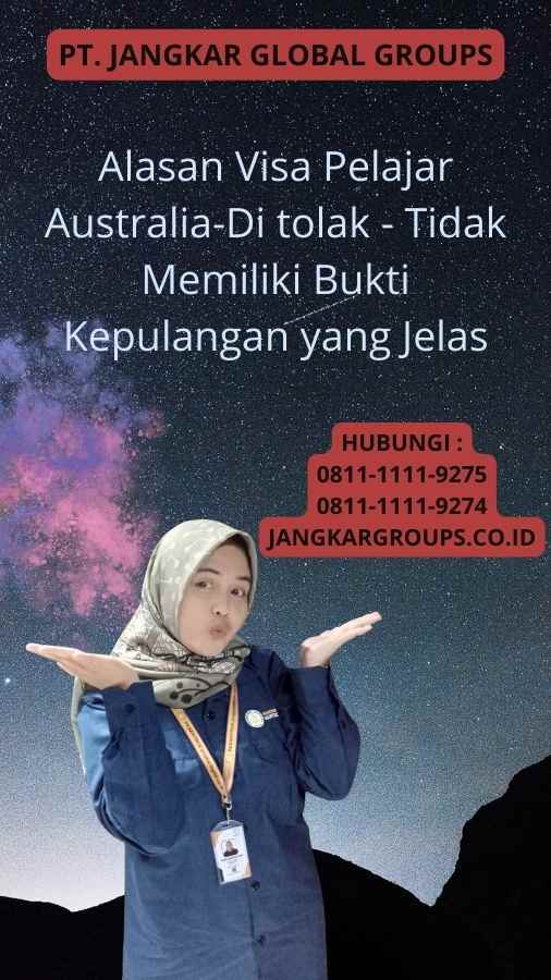 Alasan Visa Pelajar Australia-Di tolak - Tidak Memiliki Bukti Kepulangan yang Jelas