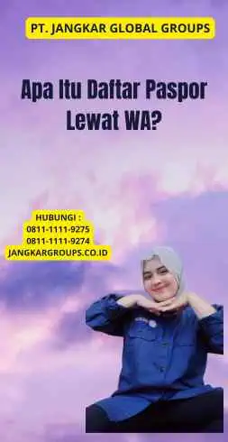 Apa Itu Daftar Paspor Lewat WA?