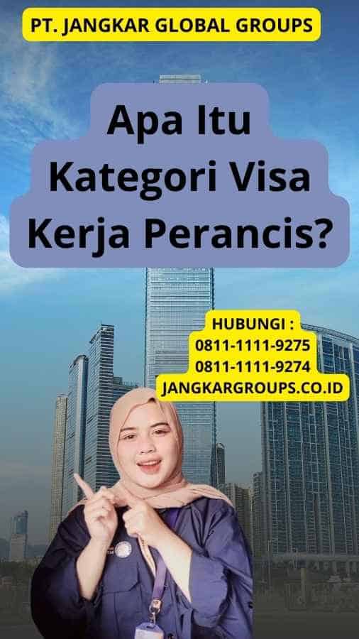 Apa Itu Kategori Visa Kerja Perancis?