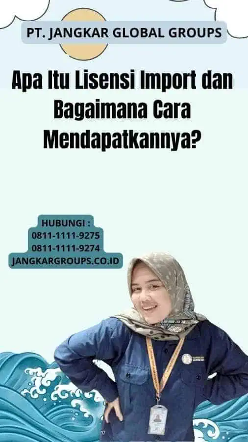 Apa Itu Lisensi Import dan Bagaimana Cara Mendapatkannya?