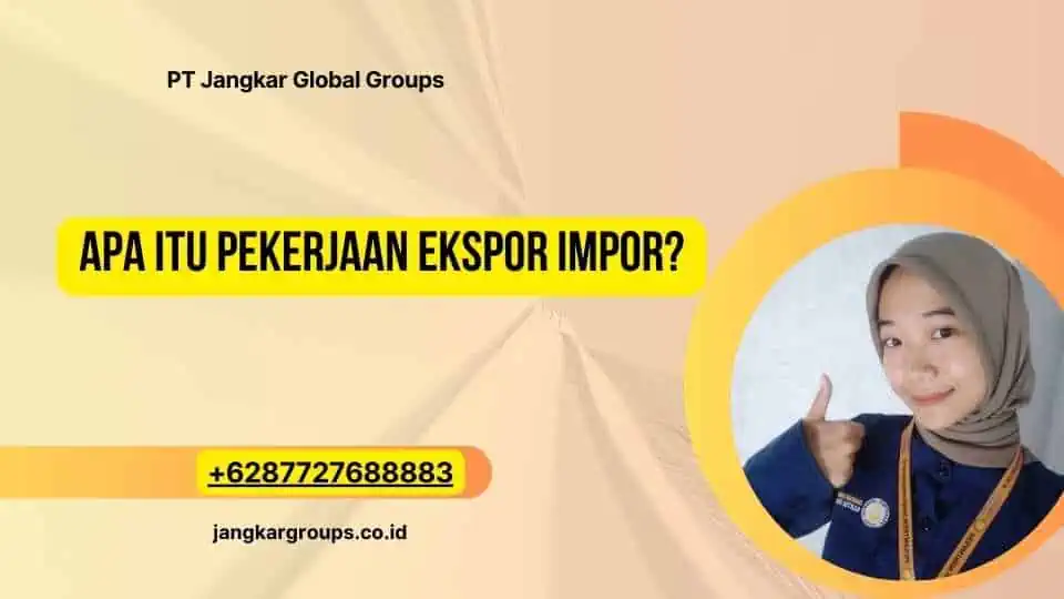 Apa Itu Pekerjaan Ekspor Impor?