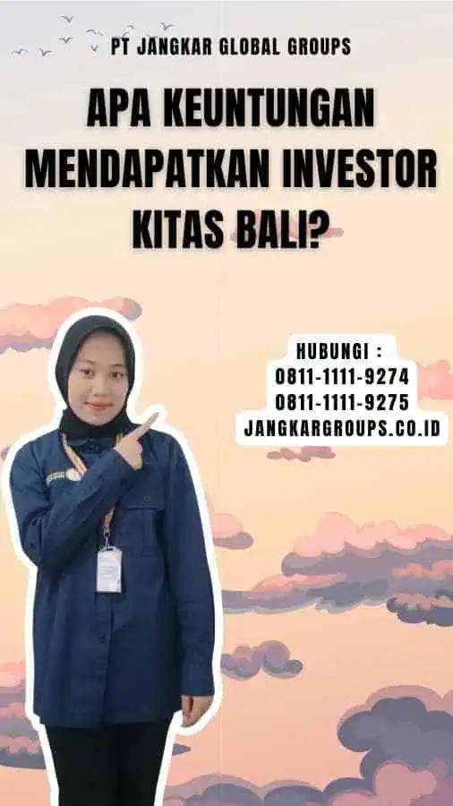 Apa Keuntungan Mendapatkan Investor Kitas Bali