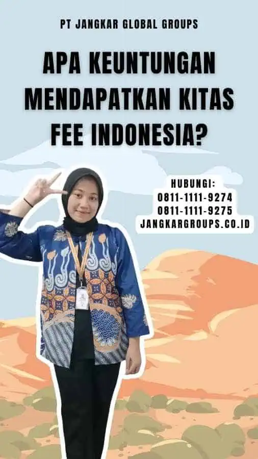 Apa Keuntungan Mendapatkan Kitas Fee Indonesia