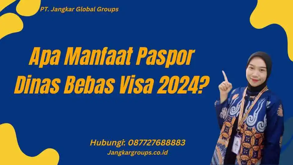 Apa Manfaat Paspor Dinas Bebas Visa 2024?