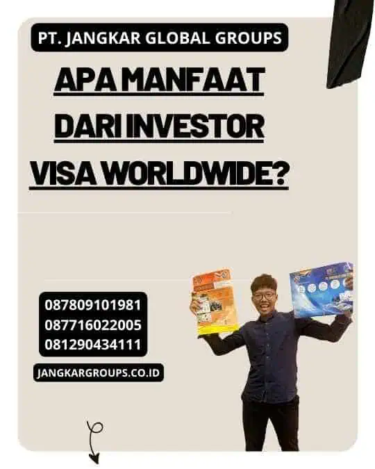 Apa Manfaat dari Investor Visa Worldwide?