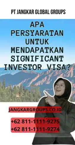 Apa Persyaratan untuk Mendapatkan Significant Investor Visa?