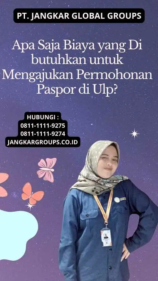 Apa Saja Biaya yang Di butuhkan untuk Mengajukan Permohonan Paspor di Ulp?