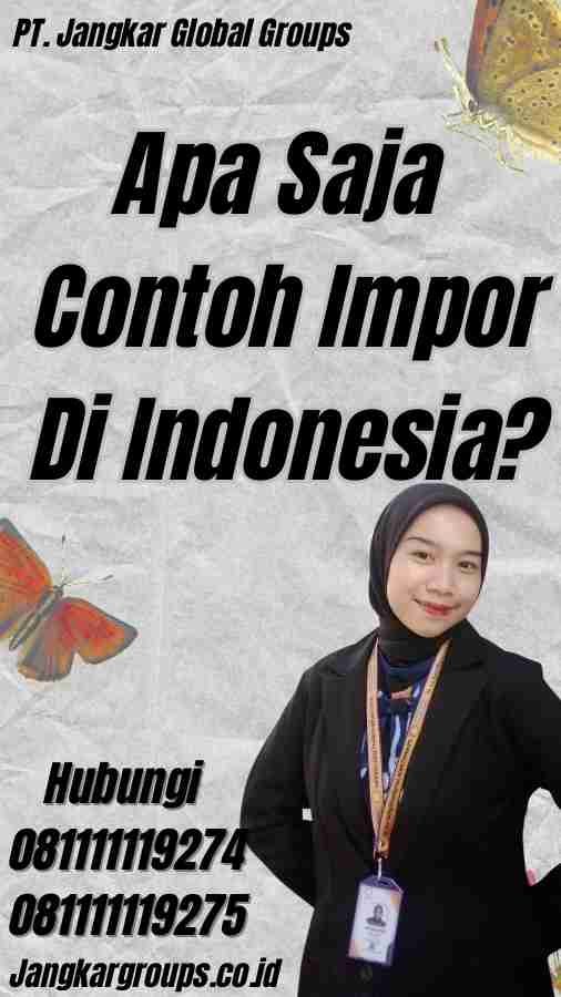 Apa Saja Contoh Impor Di Indonesia?