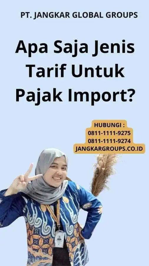 Apa Saja Jenis Tarif Untuk Pajak Import?