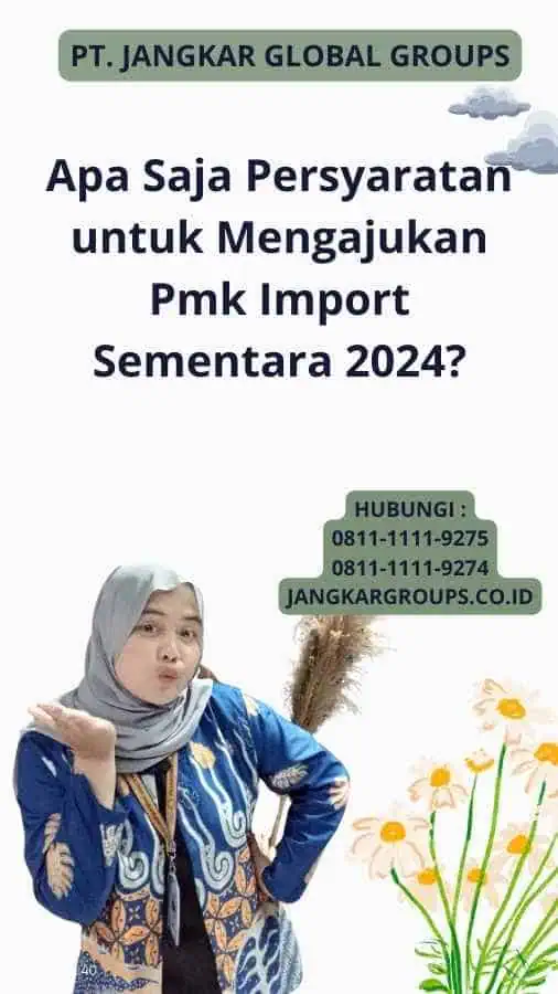 Apa Saja Persyaratan untuk Mengajukan Pmk Import Sementara 2024?