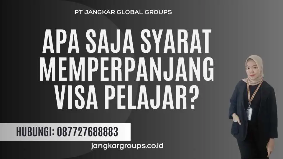 Apa Saja Syarat Memperpanjang Visa Pelajar?