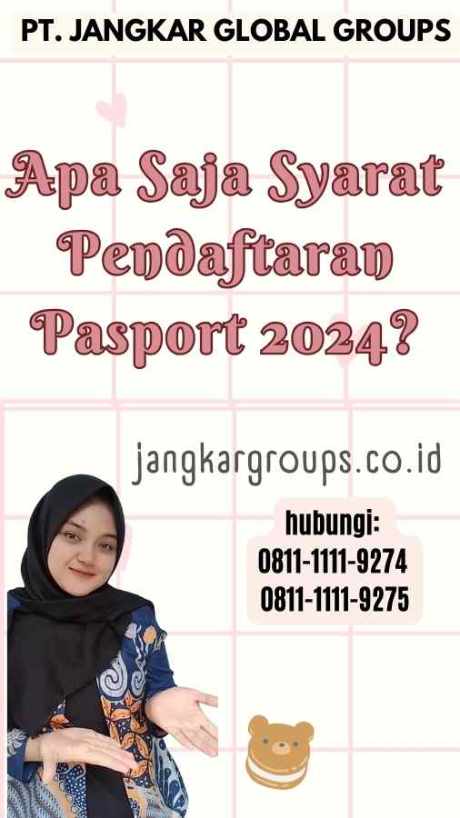 Apa Saja Syarat Pendaftaran Pasport 2024