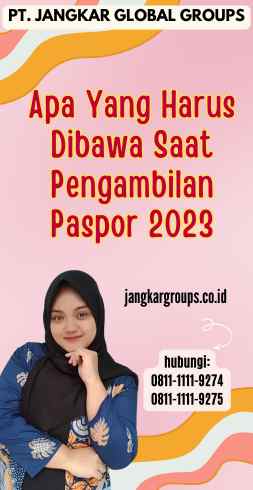 Apa Yang Harus Dibawa Saat Pengambilan Paspor 2023