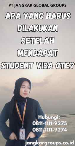 Apa Yang Harus Dilakukan Setelah Mendapat Student Visa GTE