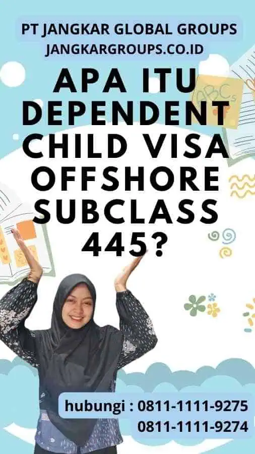 Apa itu Dependent Child Visa Offshore Subclass 445