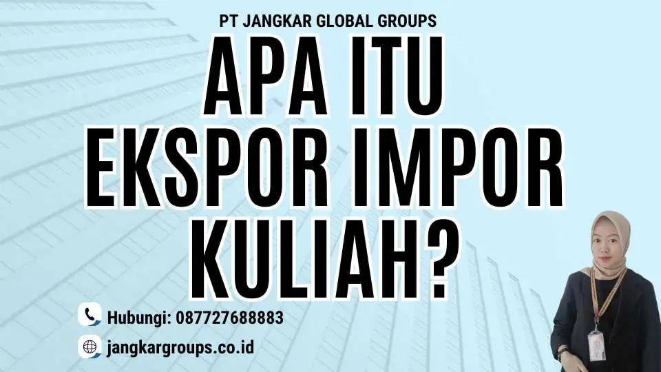 Apa itu Ekspor Impor Kuliah?