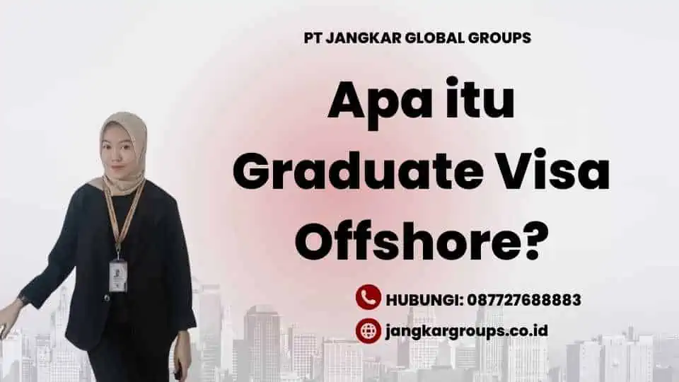 Apa itu Graduate Visa Offshore?