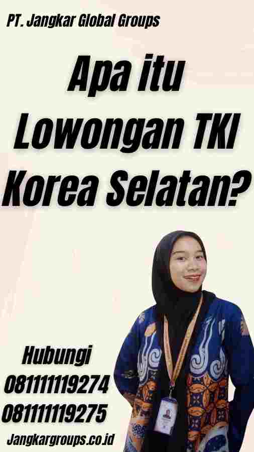 Apa itu Lowongan TKI Korea Selatan?