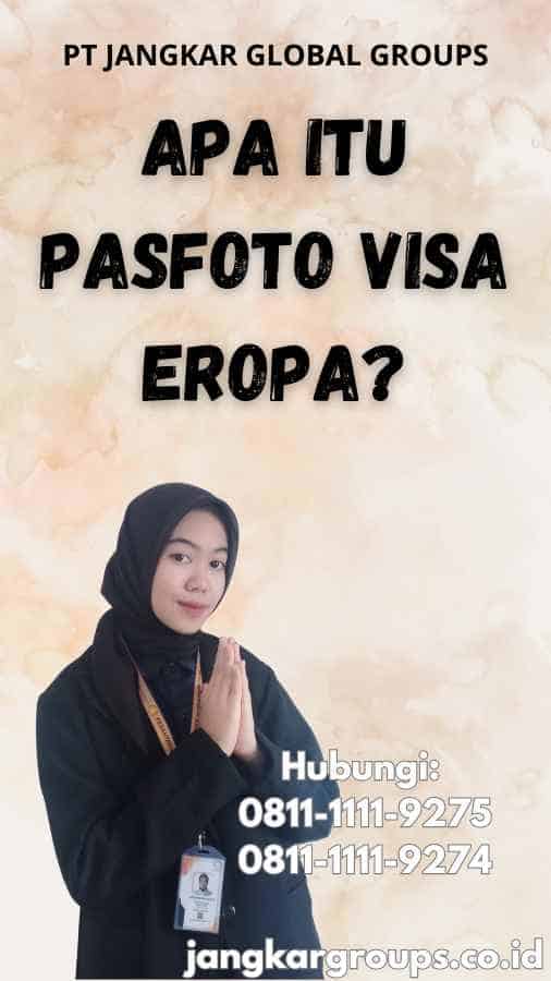 Apa itu Pasfoto Visa Eropa