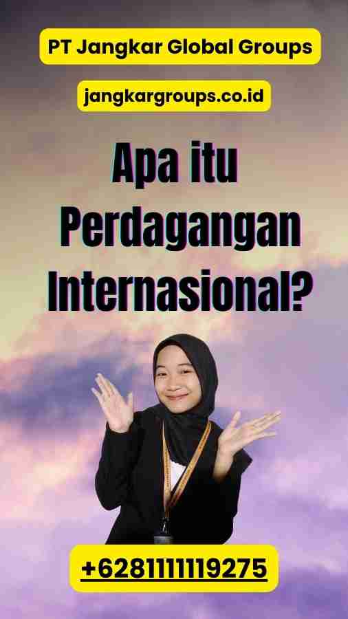 Apa itu Perdagangan Internasional