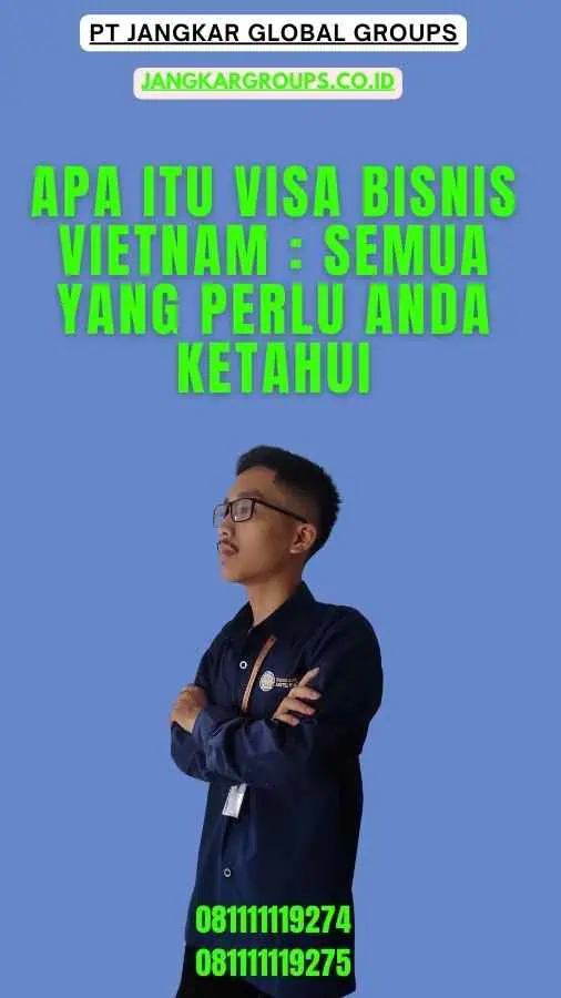 Apa itu Visa Bisnis Vietnam Semua yang Perlu Anda Ketahui