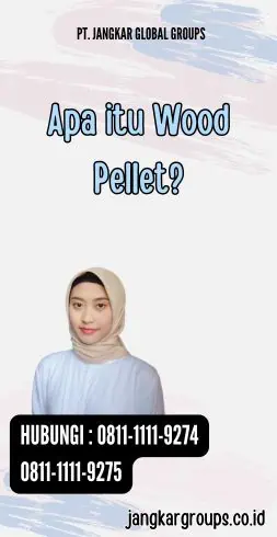 Apa itu Wood Pellet