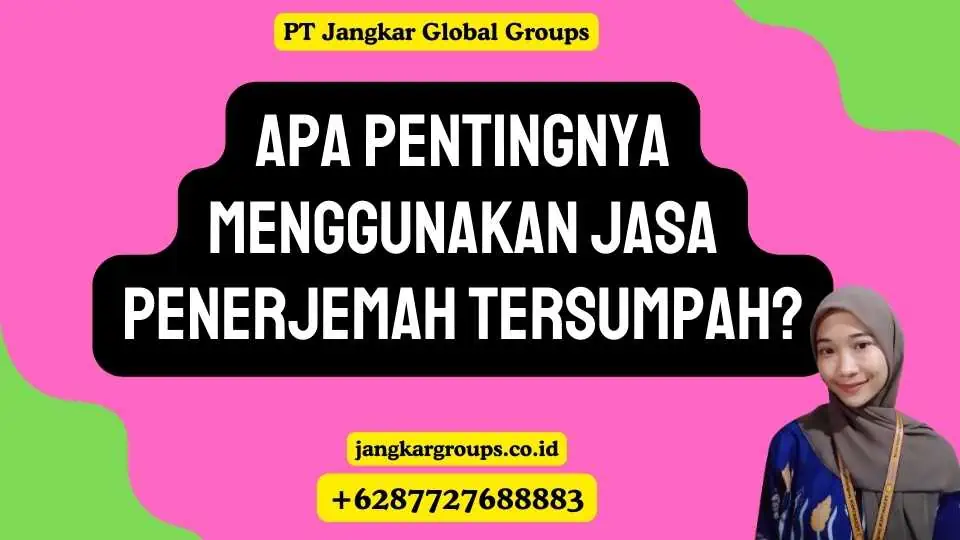 Apa pentingnya Menggunakan Jasa Penerjemah Tersumpah?