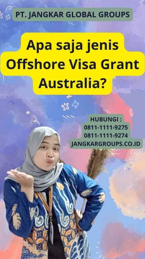 Apa saja jenis Offshore Visa Grant Australia?