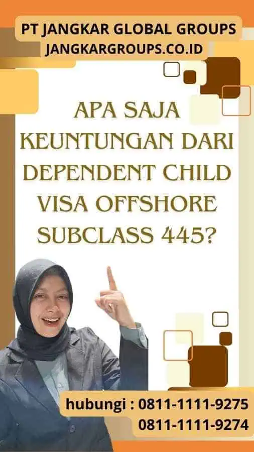 Apa saja keuntungan dari Dependent Child Visa Offshore Subclass 445