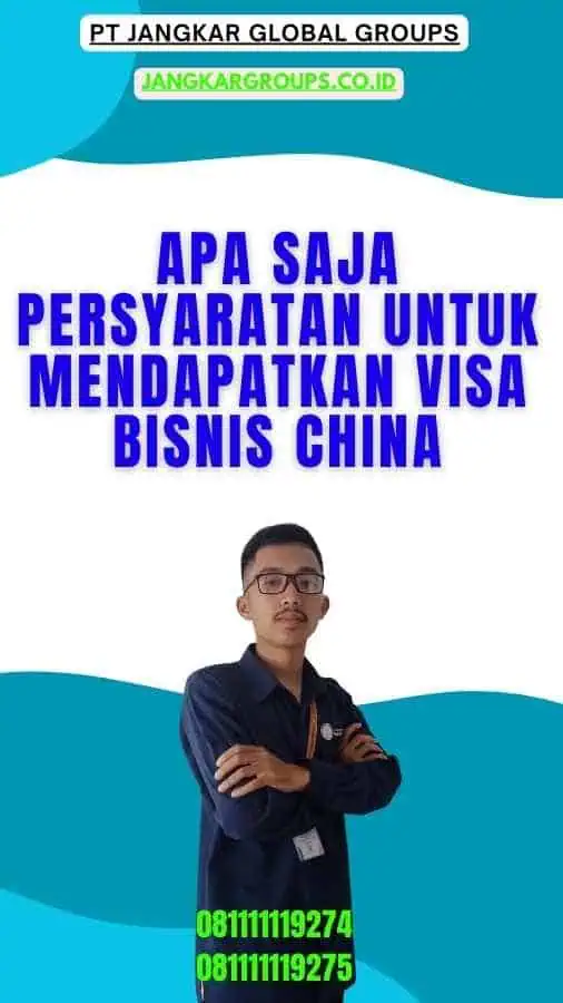 Apa saja persyaratan untuk mendapatkan Visa Bisnis China