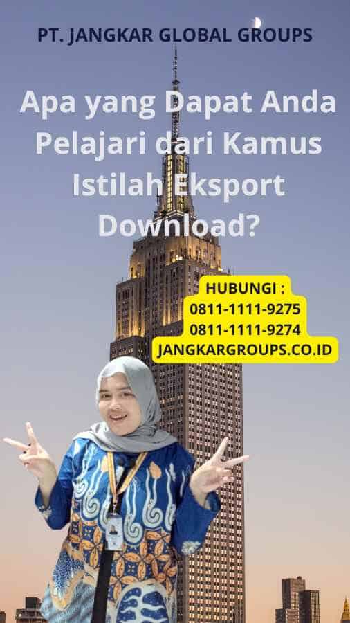 Apa yang Dapat Anda Pelajari dari Kamus Istilah Eksport Download?